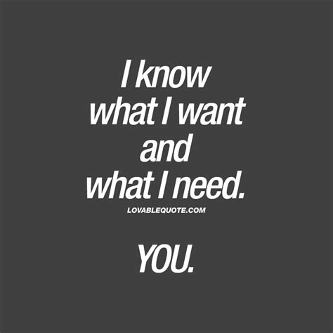 i know what i want i want it now|i know what you want tell me what you want.